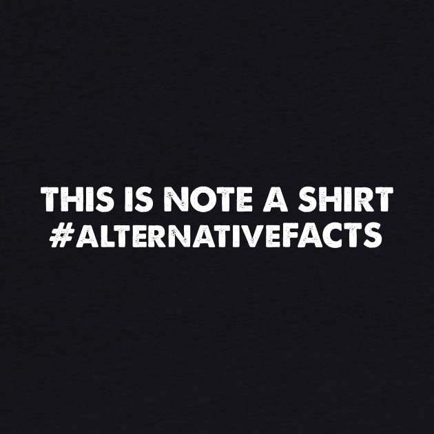 This is Not a Shirt T Shirt, Alternative Facts T Shirt by roamfree